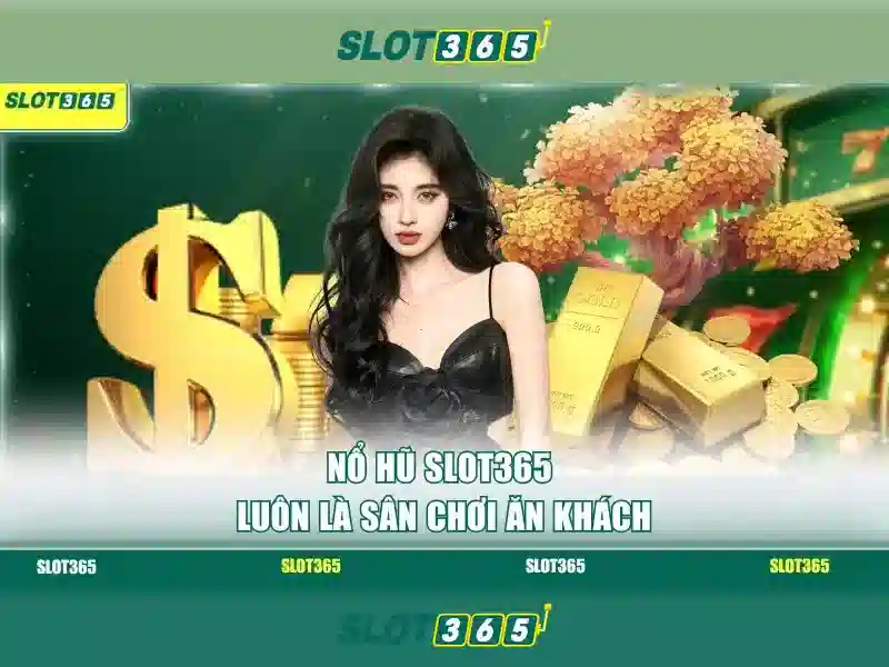 Slot365 - Trải nghiệm slot trực tuyến tuyệt vời